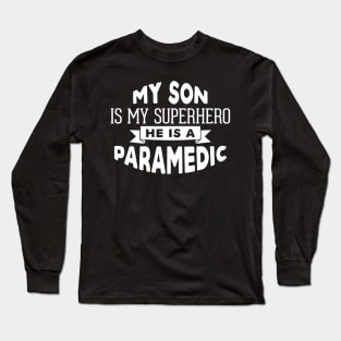 My Son is My Superhero, He is a Paramedic Long Sleeve T-Shirt